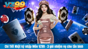 Chi Tiết Nhật ký nhập Môn VZ99 - 3 gói nhiệm vụ cho tân binh